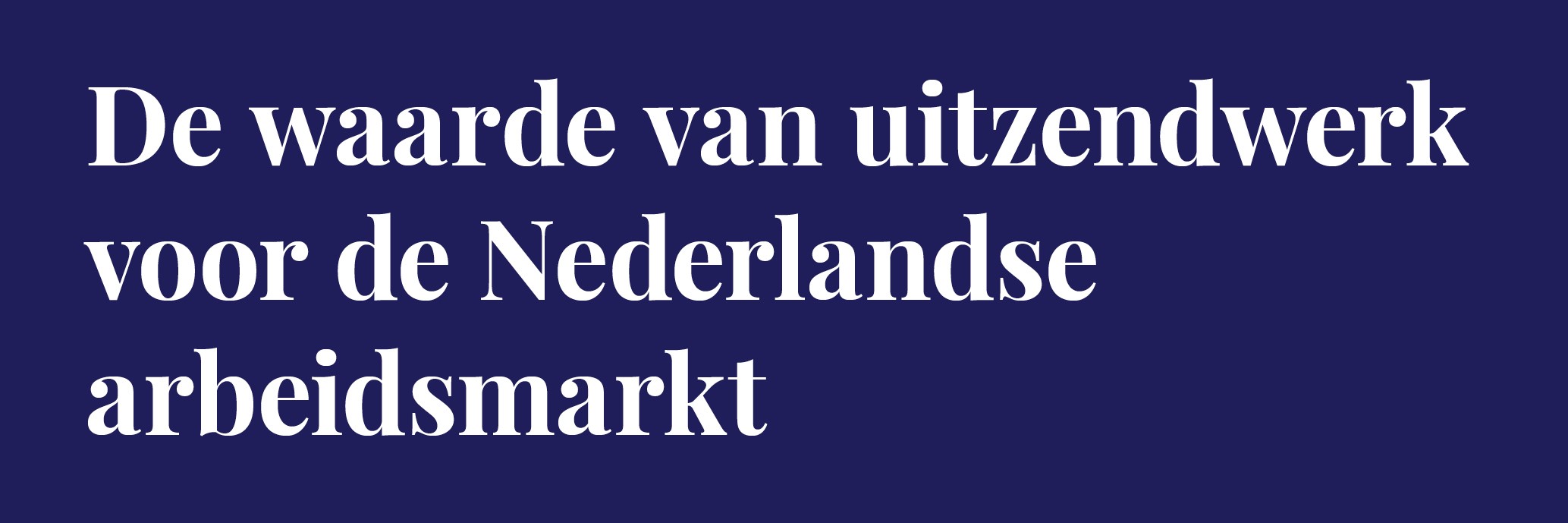 De waarde van uitzendwerk voor de Nederlandse arbeidsmarkt